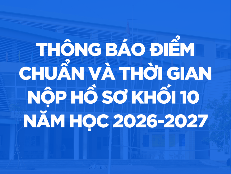 THÔNG BÁO ĐIỂM CHUẨN VÀ THỜI GIAN THU HỒ SƠ VÀO LỚP 10