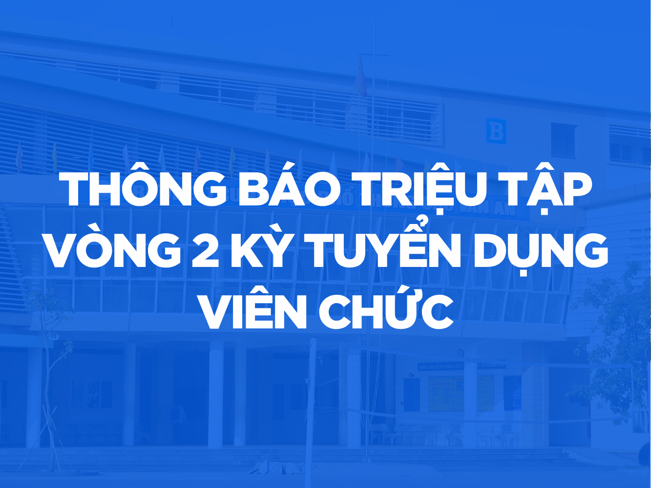 THÔNG BÁO TRIỆU TẬP VÒNG 2 KỲ TUYỂN DỤNG VIÊN CHỨC